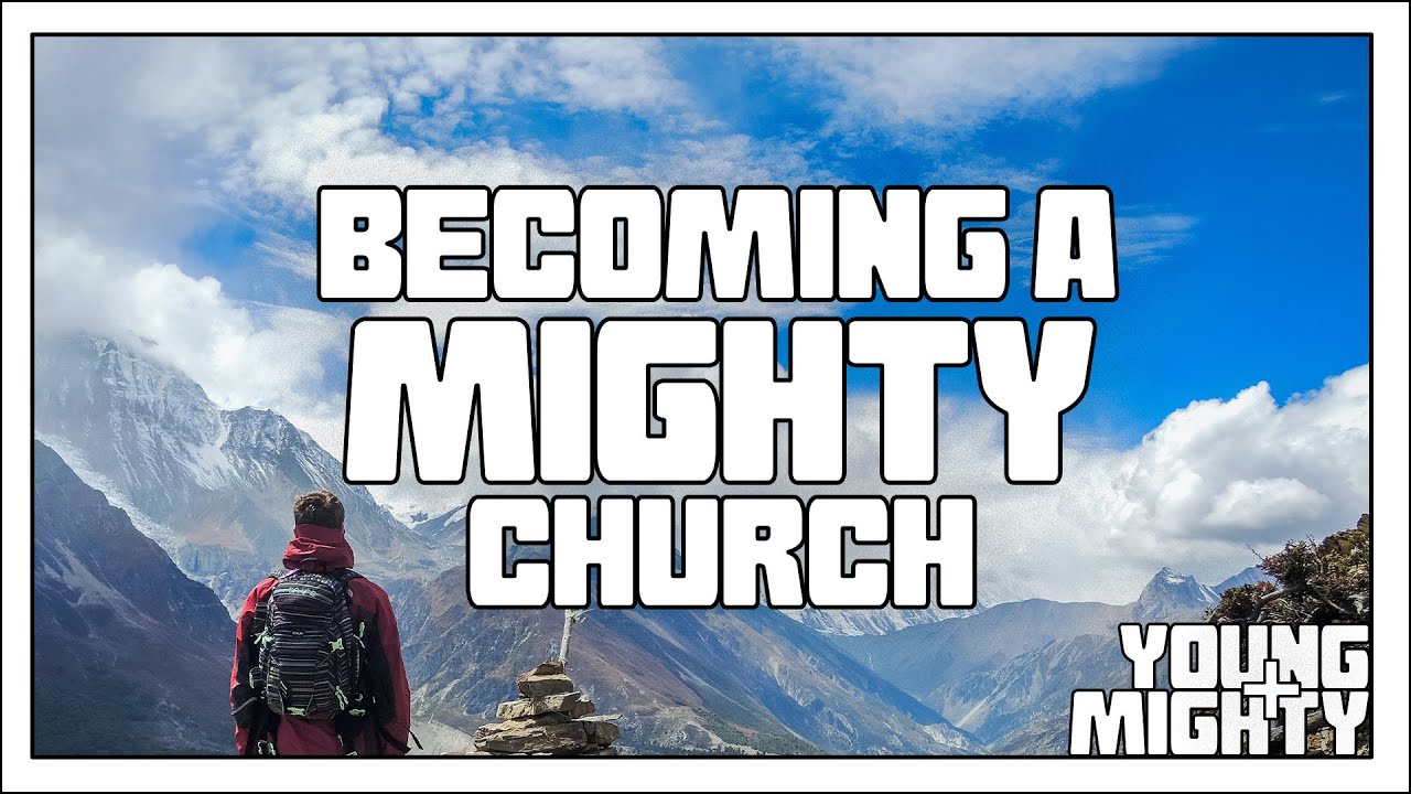 Becoming a Mighty Church